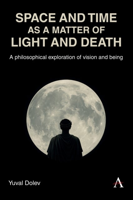 Space and Time as a Matter of Light and Death - A philosophical exploration of vision and being
