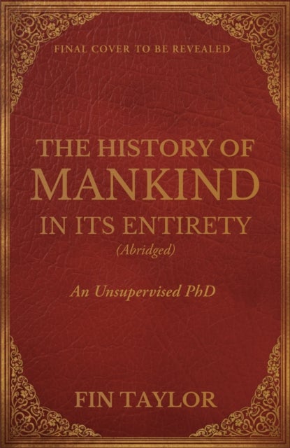 The History of Mankind in Its Entirety (Abridged) - An Unsupervised PhD
