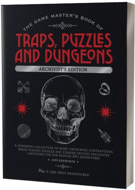 The Game Master's Book of Traps, Puzzles and Dungeons Archivist's Edition - A Punishing Collection of Bone-crunching Contraptions, Brain-teasing Riddles and Stamina-testing Encounter Locations for 5th Edition RPG Adventures