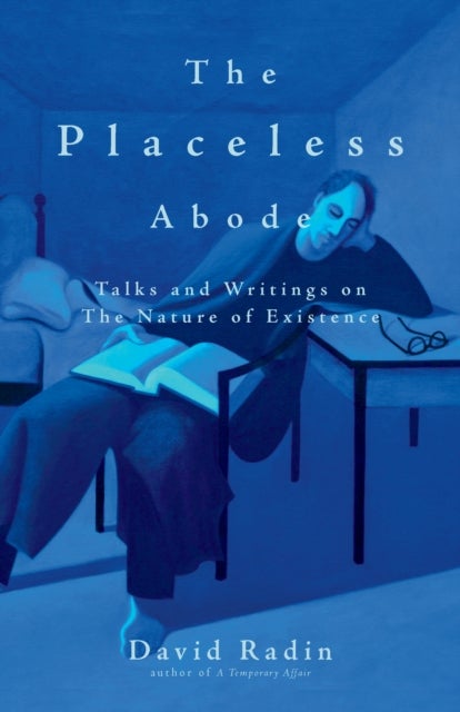 The Placeless Abode - Talks and Writings on the Nature of Existence