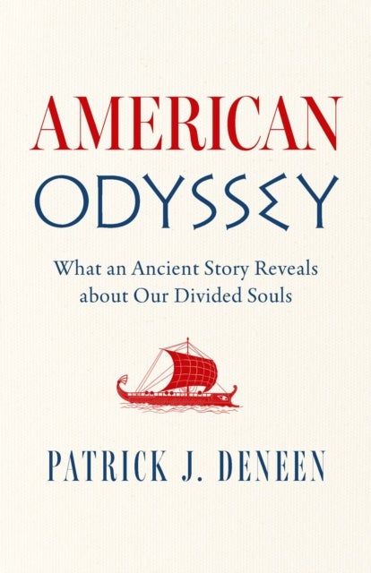 American Odyssey - What an Ancient Story Reveals about Our Divided Souls