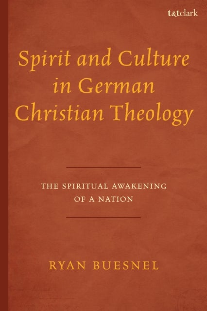 Spirit and Culture in German Christian Theology - The Spiritual Awakening of a Nation