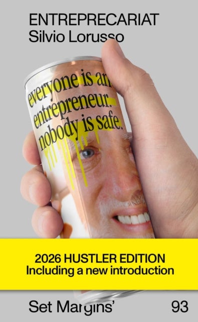 Entreprecariat - Everyone Is an Entrepreneur. Nobody Is Safe.