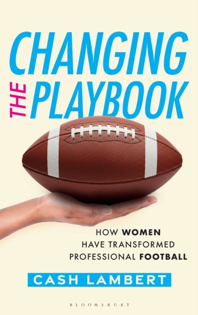Changing the Playbook - How Women Have Transformed Professional Football