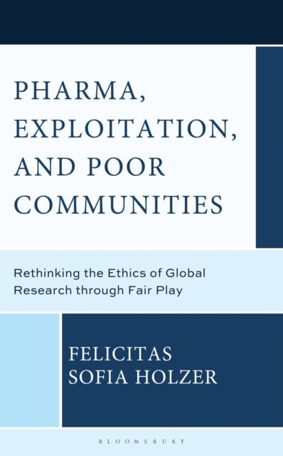 Pharma, Exploitation, and Poor Communities - Rethinking the Ethics of Global Research through Fair Play