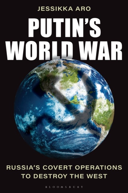 Putin's World War - Russia's Covert Operations to Destroy the West