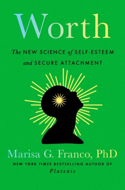 Worth - The New Science of Self-Esteem and Secure Attachment
