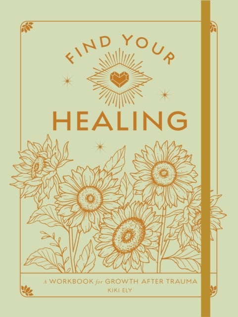 Find Your Healing - A Workbook for Growth After Trauma
