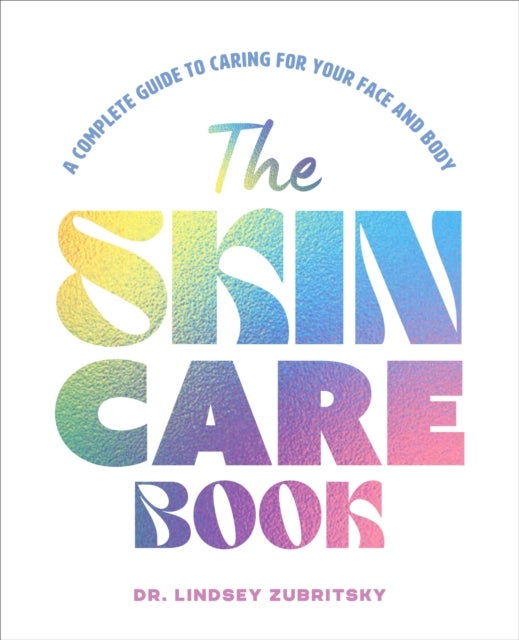 The Skincare Book - A Complete Guide to Caring for Your Face and Body