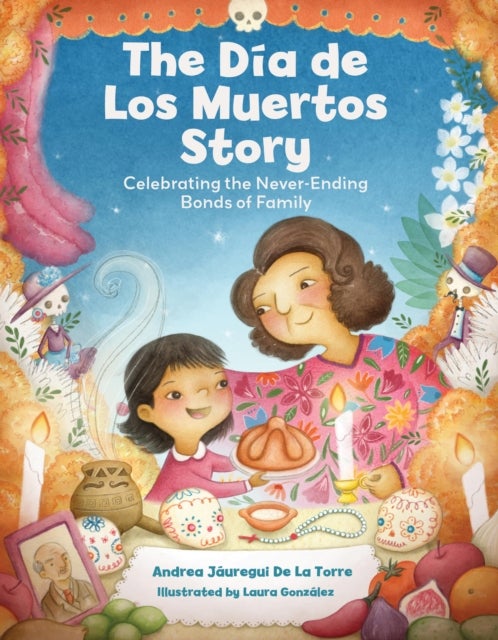 The Dia de Los Muertos Story - Celebrating the Never-Ending Bonds of Family