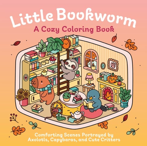 Little Bookworm: A Cozy Coloring Book - Comforting Scenes Portrayed by Axolotls, Capybaras, and Cute Critters