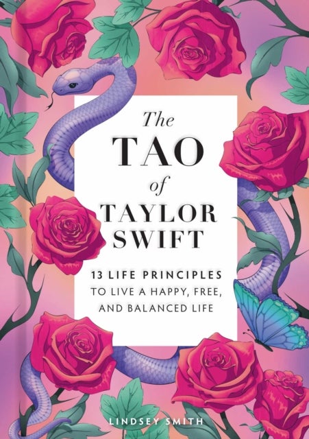 The Tao of Taylor Swift - 13 Principles to Live a Happy, Free, and Balanced Life