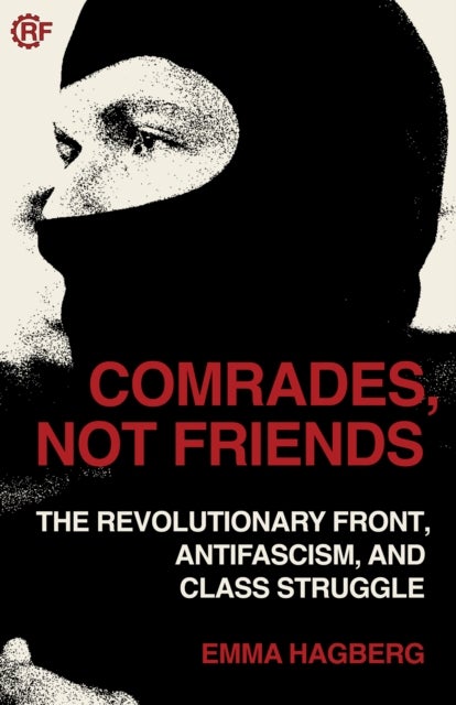 Comrades, Not Friends - The Revolutionary Front, Antifacism, and Class Struggle