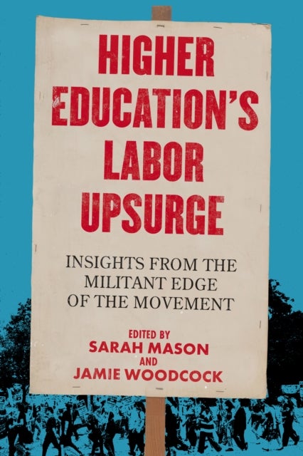 Higher Education's Labor Upsurge - Insights from the Militant Edge of the Movement