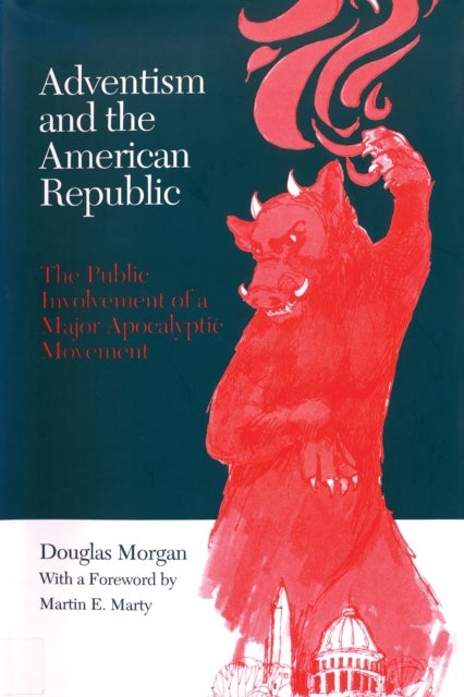 Adventism and the American Republic - The Public Involvement of a Major Apocalyptic Movement