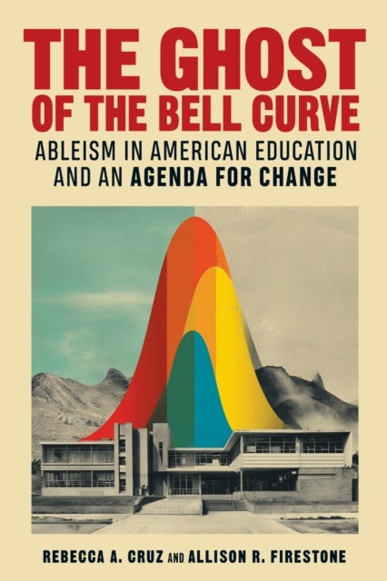 The Ghost of the Bell Curve - Ableism in American Education and an Agenda for Change