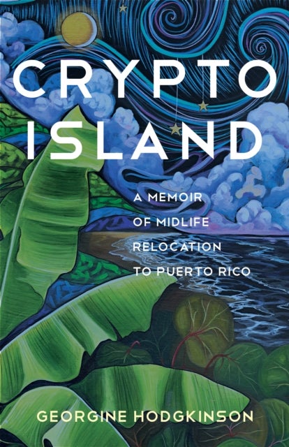Crypto Island - A Memoir of Midlife Relocation to Puerto Rico