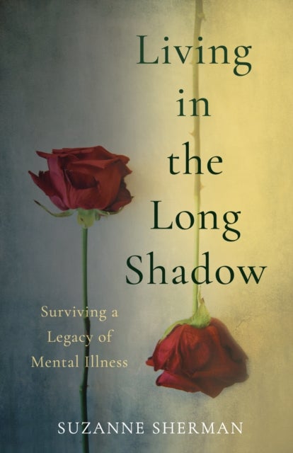 Living in the Long Shadow - Surviving a Legacy of Mental Illness