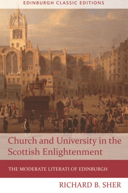 Church and University in the Scottish Enlightenment - The Moderate Literati of Edinburgh