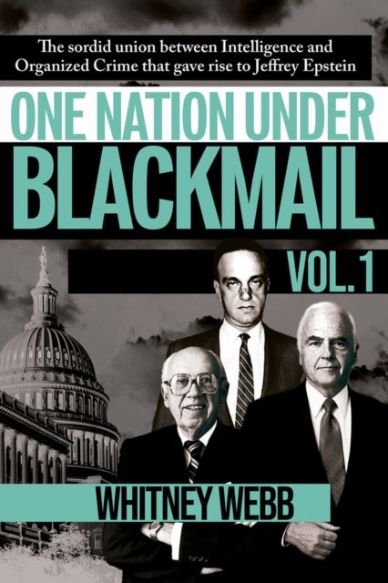 One Nation Under Blackmail - The Sordid Union Between Intelligence and Crime that Gave Rise to Jeffrey Epstein