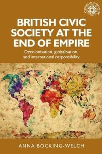 British Civic Society at the End of Empire - Decolonisation, Globalisation, and International Responsibility