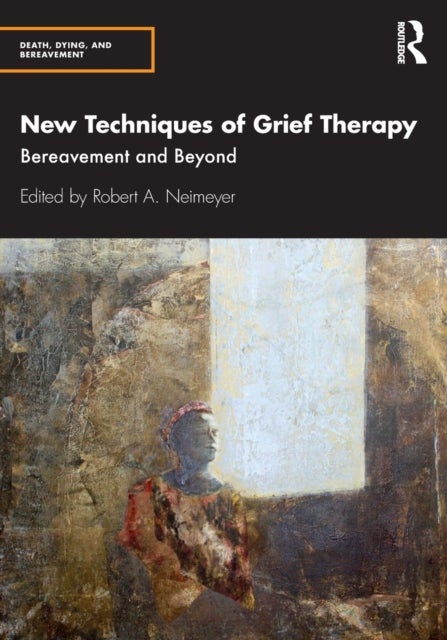 New Techniques of Grief Therapy - Bereavement and Beyond