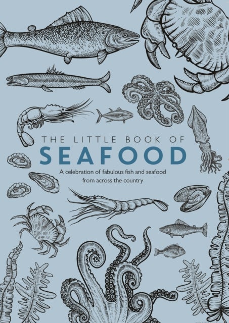 The Little Book of Seafood - A celebration of fabulous fish and seafood from across the country