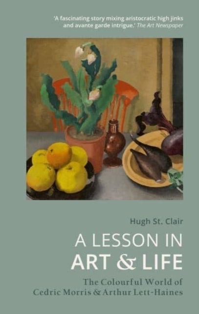 A Lesson in Art and Life - The Colourful World of Cedric Morris and Arthur Lett-Haines
