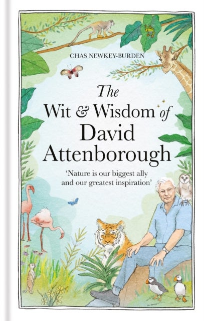 The Wit and Wisdom of David Attenborough - A celebration of our favourite naturalist: CELEBRATING HIS 100TH BIRTHDAY