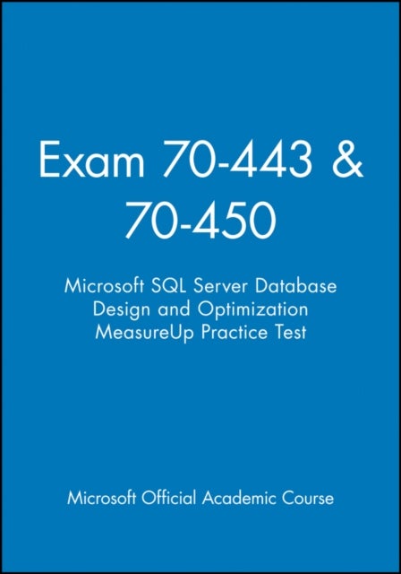 Exam 70-443 & 70-450 Microsoft SQL Server Database Design and Optimization MeasureUp Practice Test