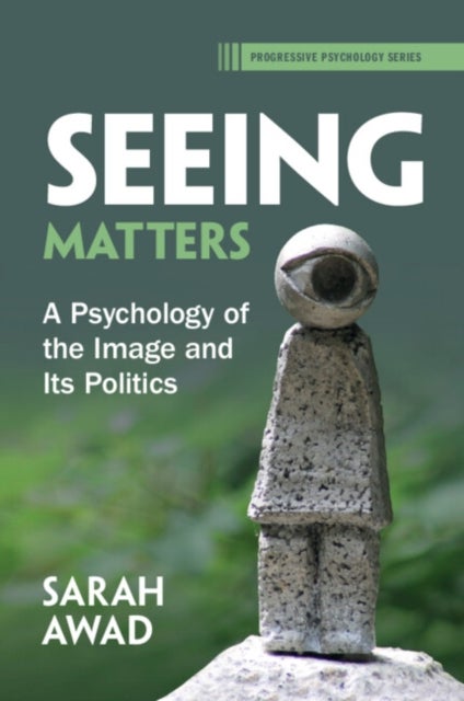 Seeing Matters - A Psychology of the Image and Its Politics
