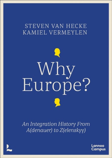 Why Europe? - An Integration History From A(denauer) to Z(elenskyy)