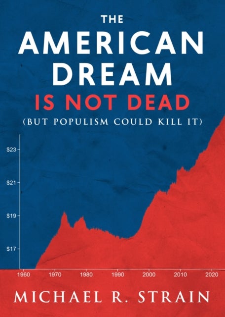 The American Dream Is not Dead - (but Populism Could Kill It)