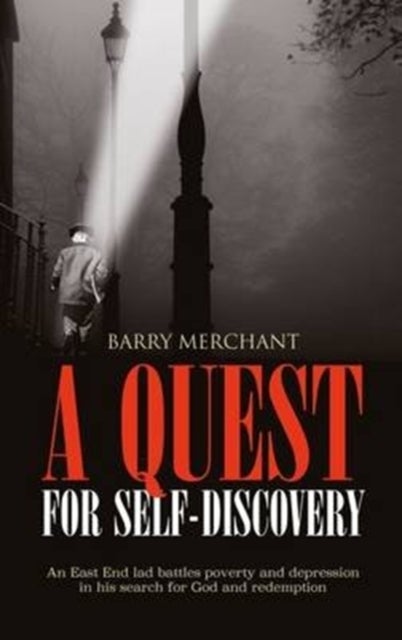 A Quest for Self-Discovery - An East End Lad Battles Poverty and Depression in His Search for God and Redemption