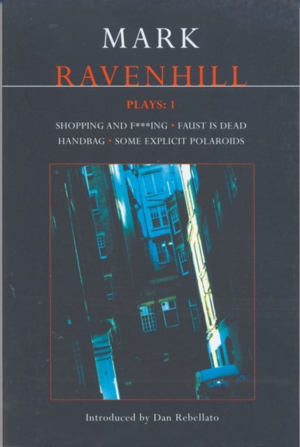 Ravenhill Plays: 1 - Shopping and F***ing; Faust is Dead; Handbag; Some Explicit Polaroids