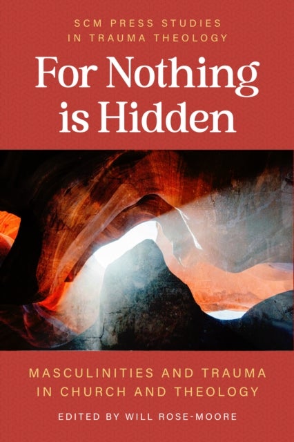 For Nothing Is Hidden - Masculinities and Trauma in Church and Theology