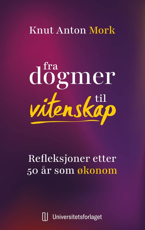 Fra dogmer til vitenskap - refleksjoner etter 50 år som økonom