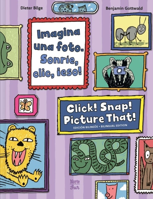 Imagina una foto. Sonrie, clic, ¡eso! / Click! Snap! Picture That!(Bilingual Edition)