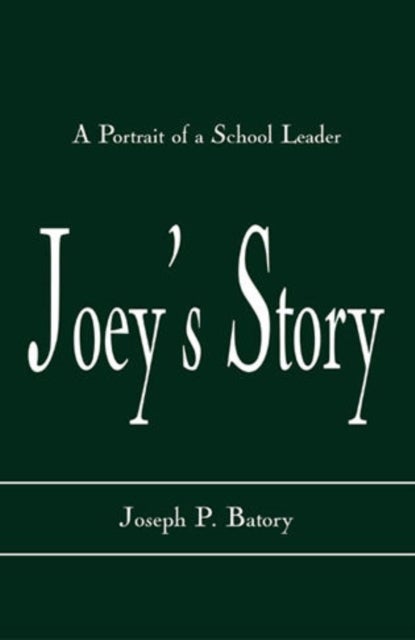 Joey''s Story - A Portrait of a School Leader