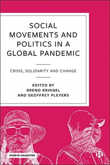Social Movements and Politics in a Global Pandemic  – Crisis, Solidarity and Change during COVID–19 - Crisis, Solidarity and Change in a Global Pandemic