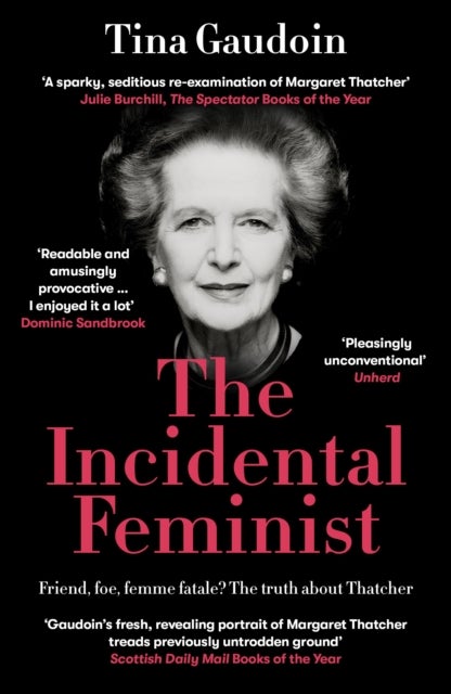 Incidental Feminist - Friend, foe, femme fatale? The truth about Thatcher