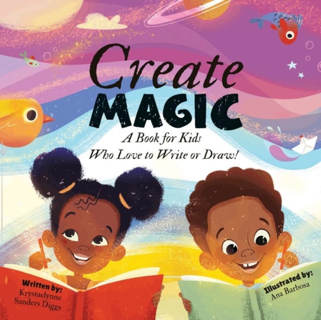 Create Magic - A Book for Kids Who Love to Write or Draw
