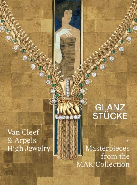 Glanzstucke - Van Cleef & Arpels High Jewelry x Masterpieces from the MAK Collection