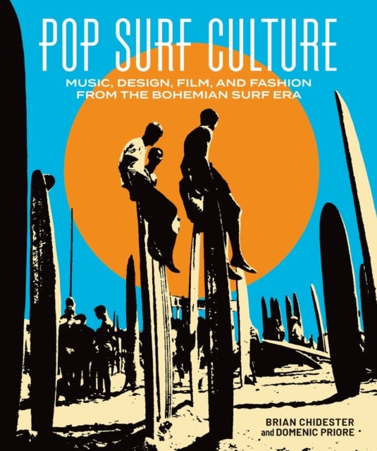 Pop Surf Culture - Music, Design, Film and Fashion from the Bohemian Surf Era