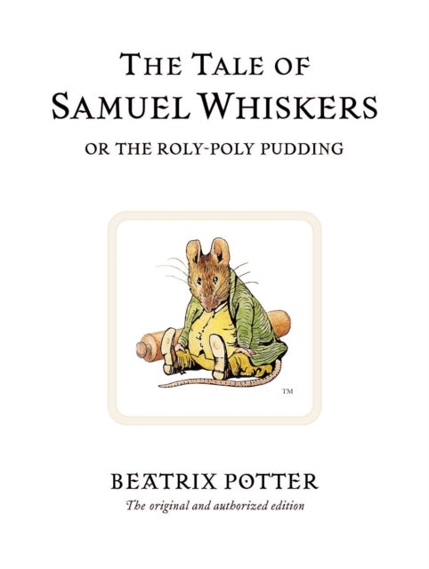 The Tale of Samuel Whiskers or the Roly-Poly Pudding - The original and authorized edition
