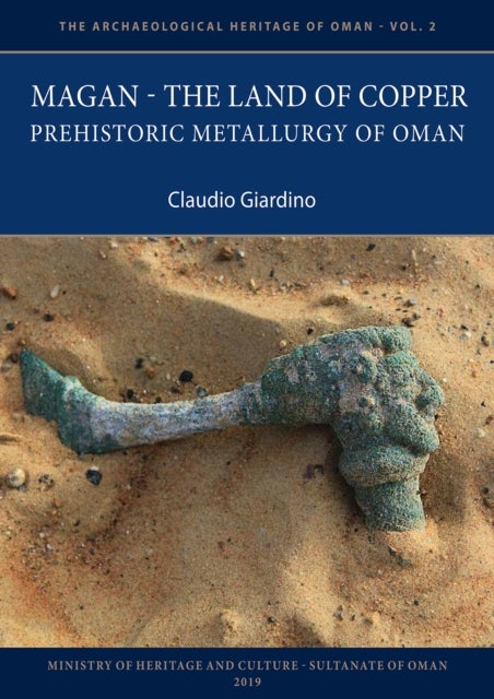Magan – The Land of Copper - Prehistoric Metallurgy of Oman
