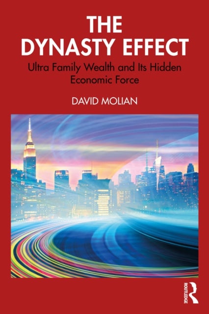 The Dynasty Effect - The Real Impact of Family Businesses on the Global Economy