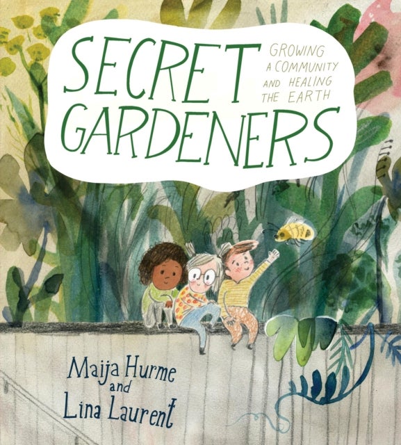 Secret Gardeners - Growing a Community and Healing the Earth