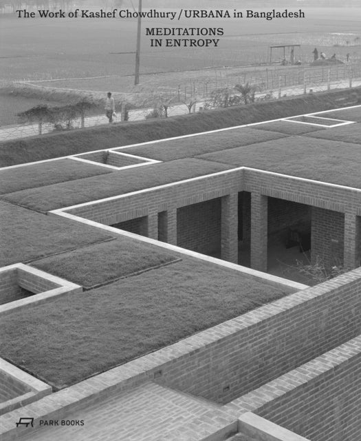 Meditations in Entropy - The Work of Kashef Chowdhury / URBANA in Bangladesh