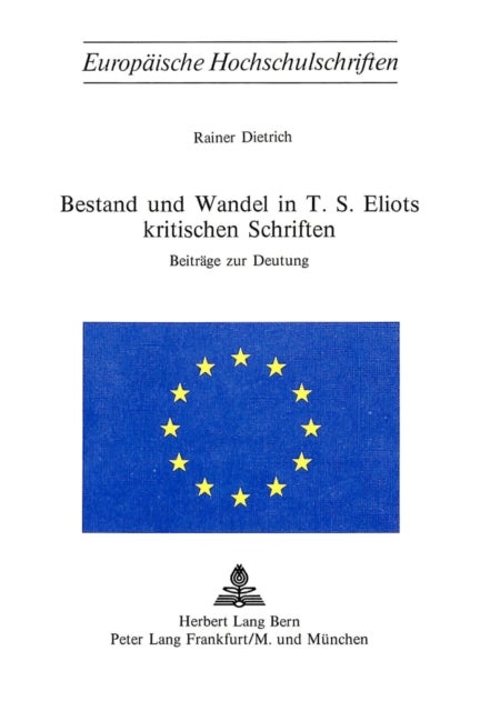 Bestand und Wandel in T.S. Eliots kritischen Schriften - Beitraege zur Deutung